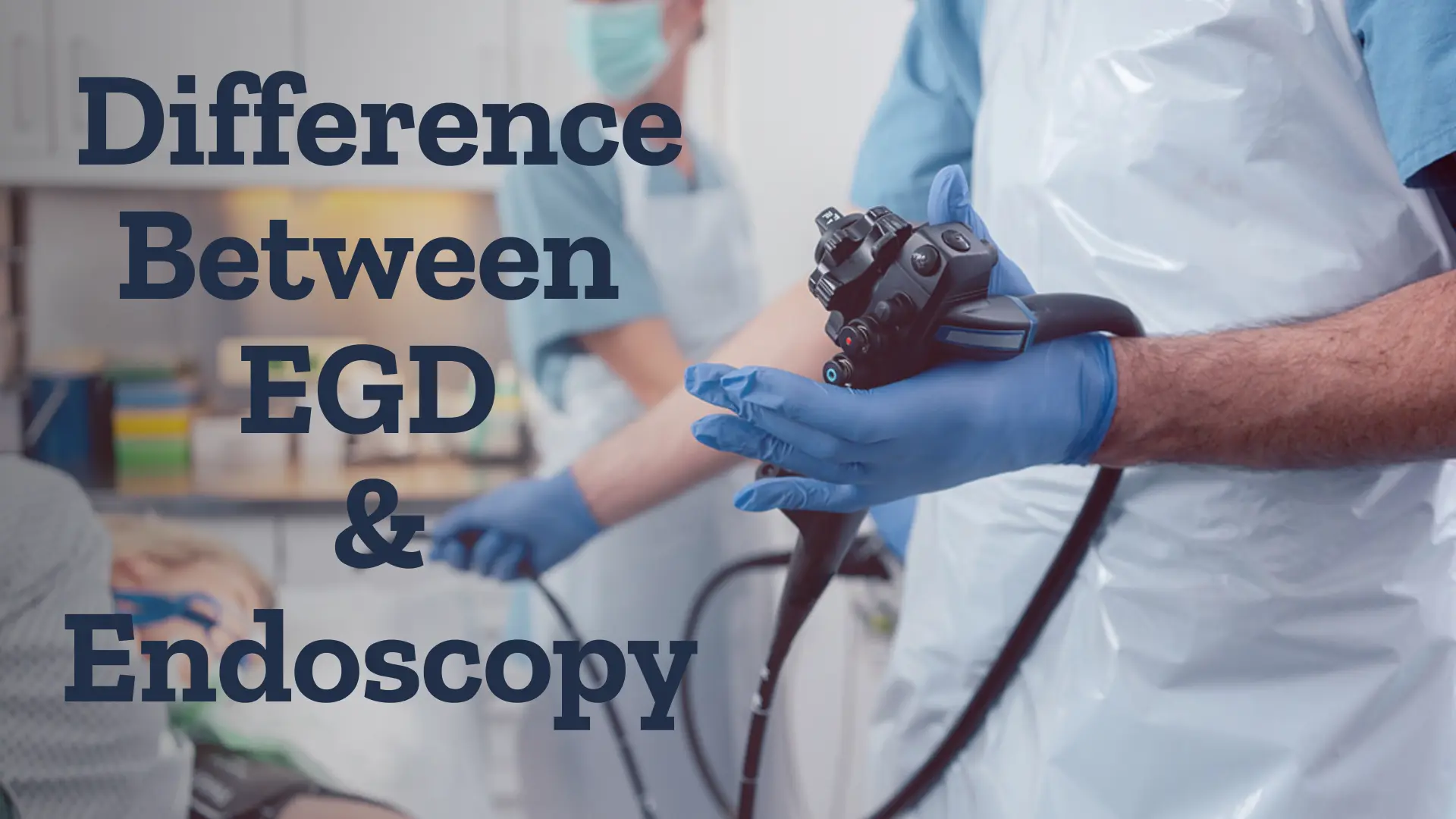 Difference Between EGD and Endoscopy